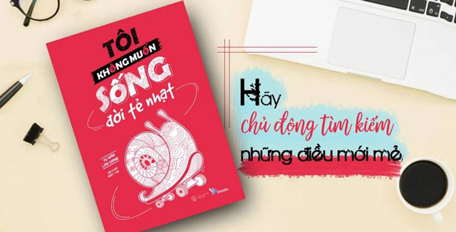 Tôi không muốn sống đời tẻ nhạt – cuốn sách mang lại những màu sắc mới mẻ cho cuộc sống của bạn.