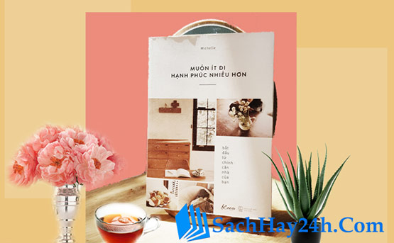 Review sách Muốn Ít Đi, Hạnh Phúc Nhiều Hơn: Bắt Đầu Từ Chính Căn Nhà Của Bạn