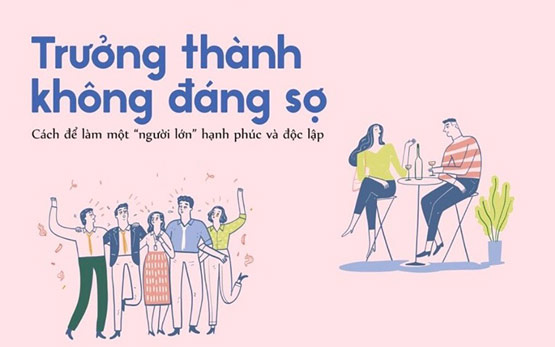 Trưởng thành không đáng sợ - Cuộc hành trình trở thành người lớn hạnh phúc và độc lập